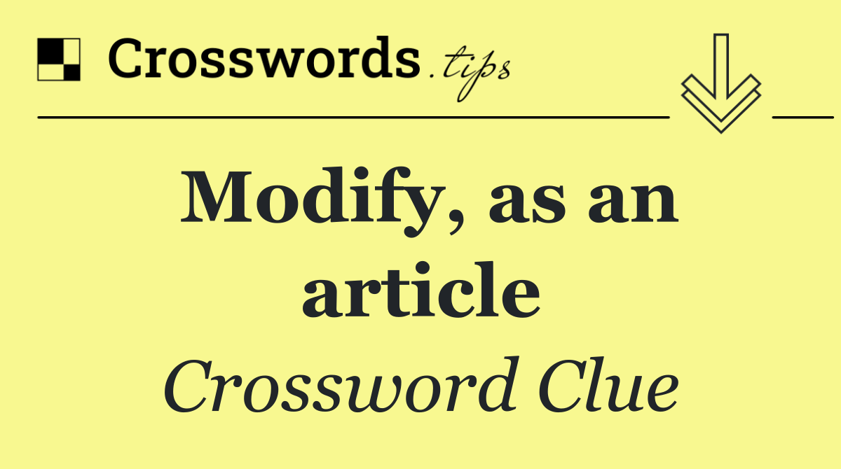 Modify, as an article