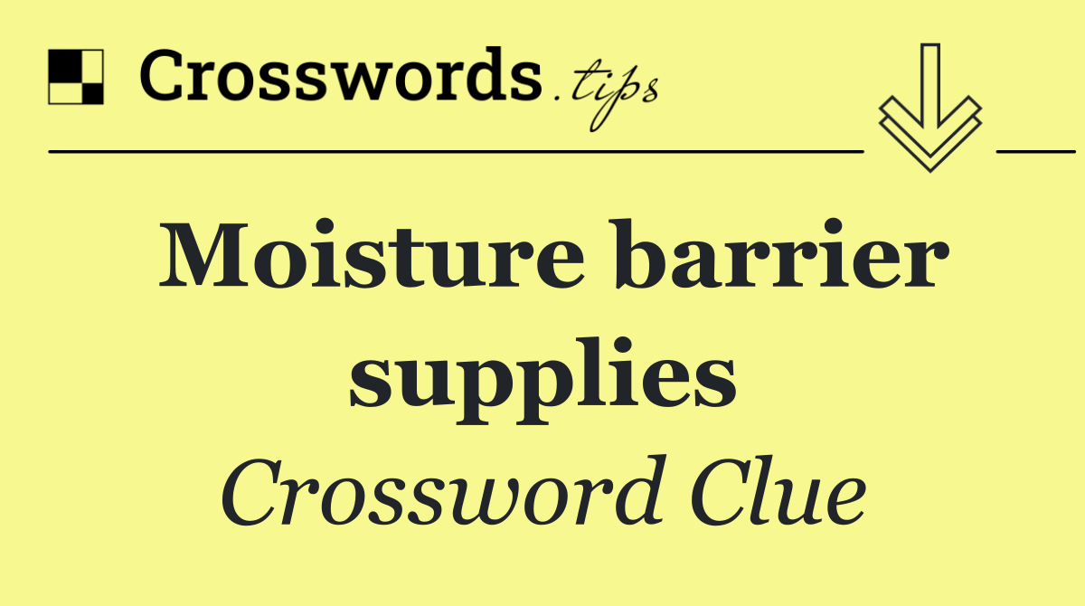 Moisture barrier supplies