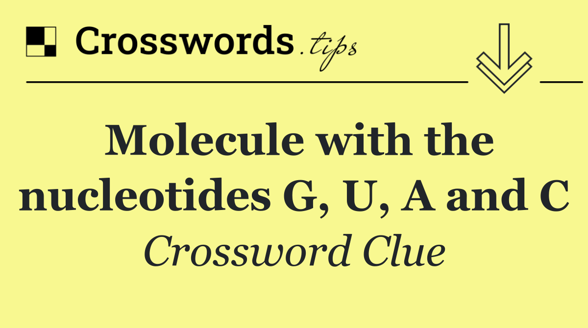 Molecule with the nucleotides G, U, A and C
