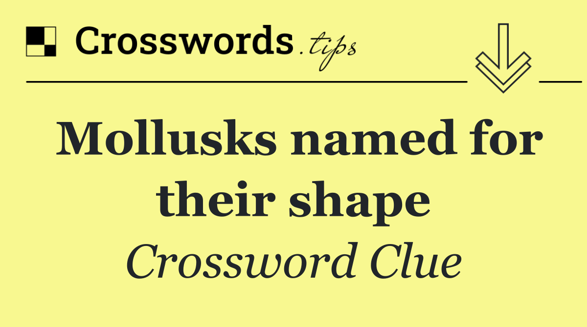 Mollusks named for their shape