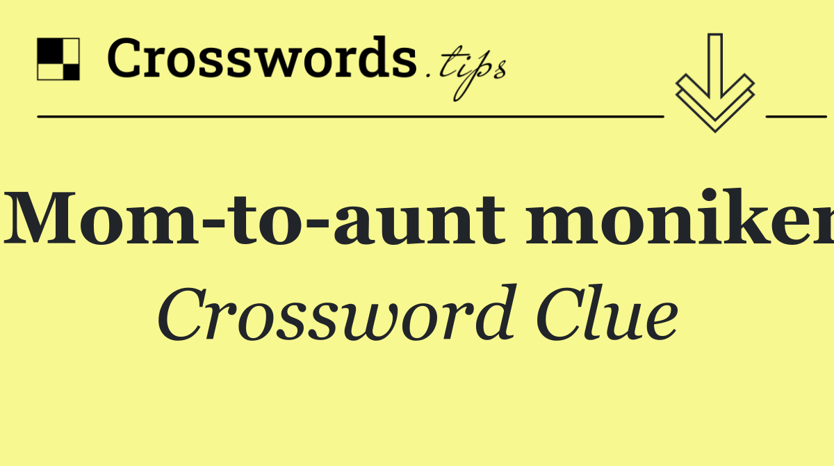 Mom to aunt moniker