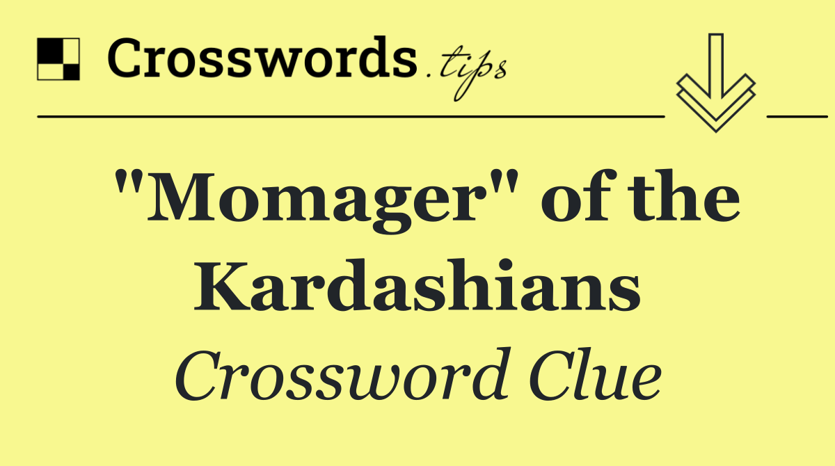 "Momager" of the Kardashians