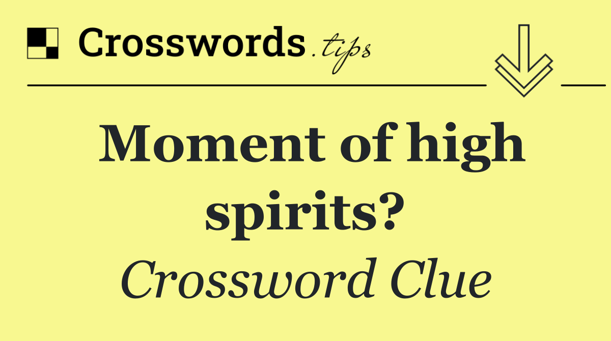 Moment of high spirits?