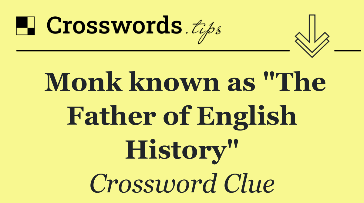 Monk known as "The Father of English History"