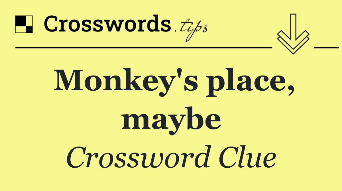 Monkey's place, maybe