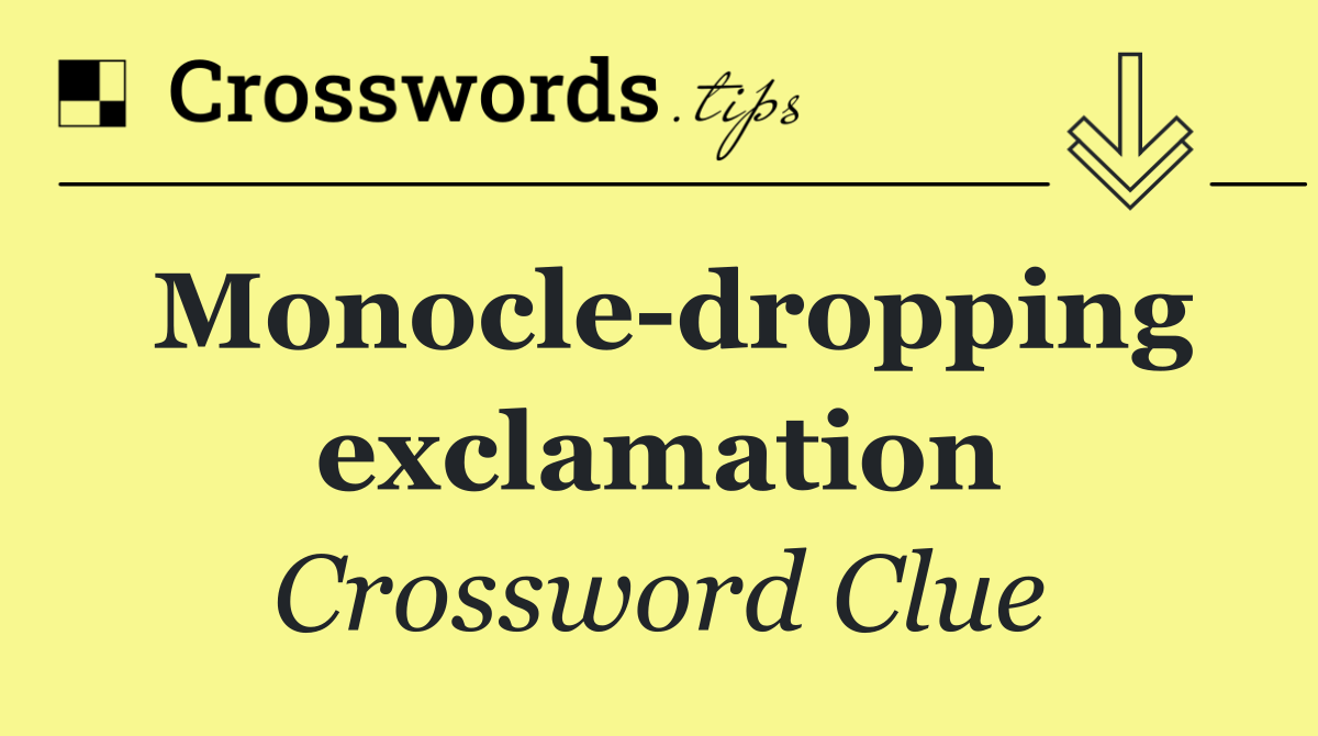 Monocle dropping exclamation