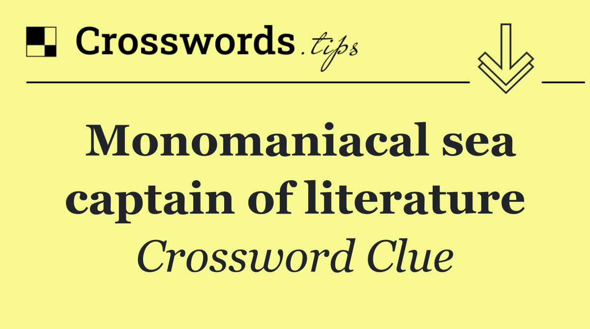 Monomaniacal sea captain of literature