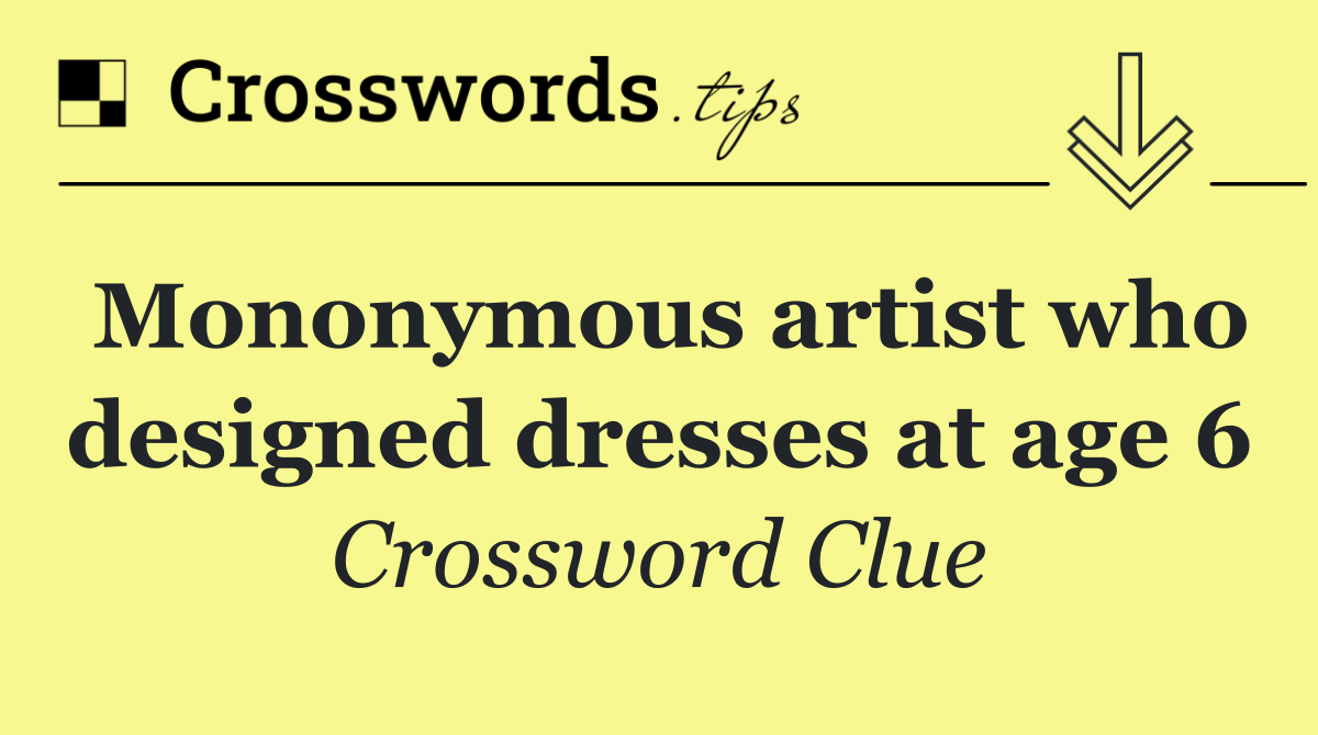 Mononymous artist who designed dresses at age 6