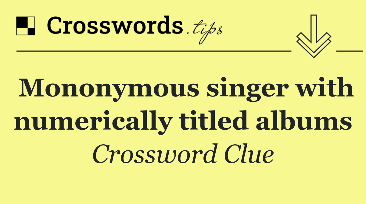 Mononymous singer with numerically titled albums