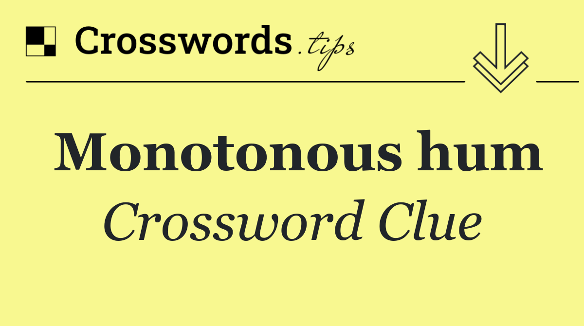 Monotonous hum