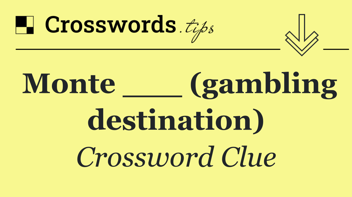 Monte ___ (gambling destination)