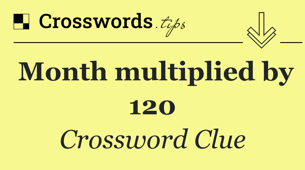 Month multiplied by 120