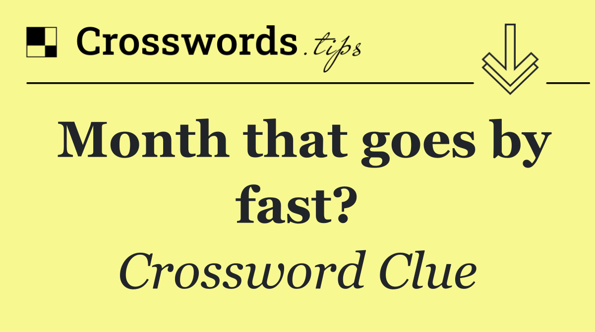 Month that goes by fast?
