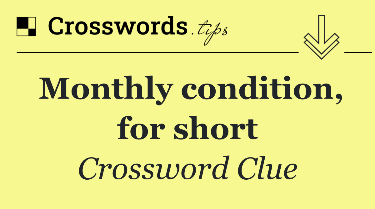 Monthly condition, for short