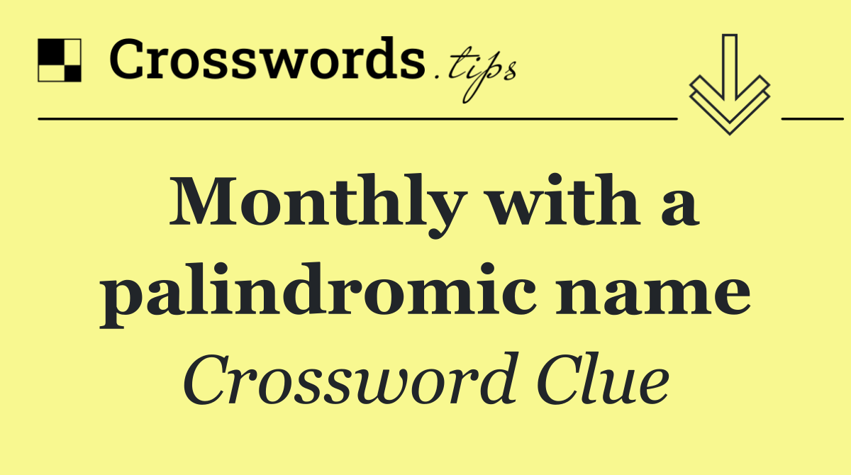 Monthly with a palindromic name