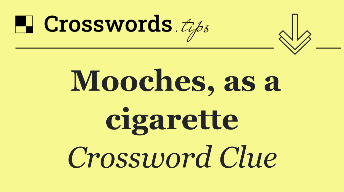 Mooches, as a cigarette