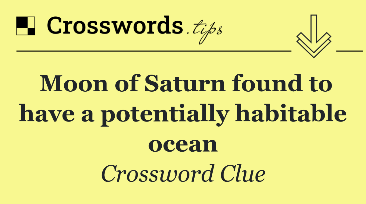 Moon of Saturn found to have a potentially habitable ocean