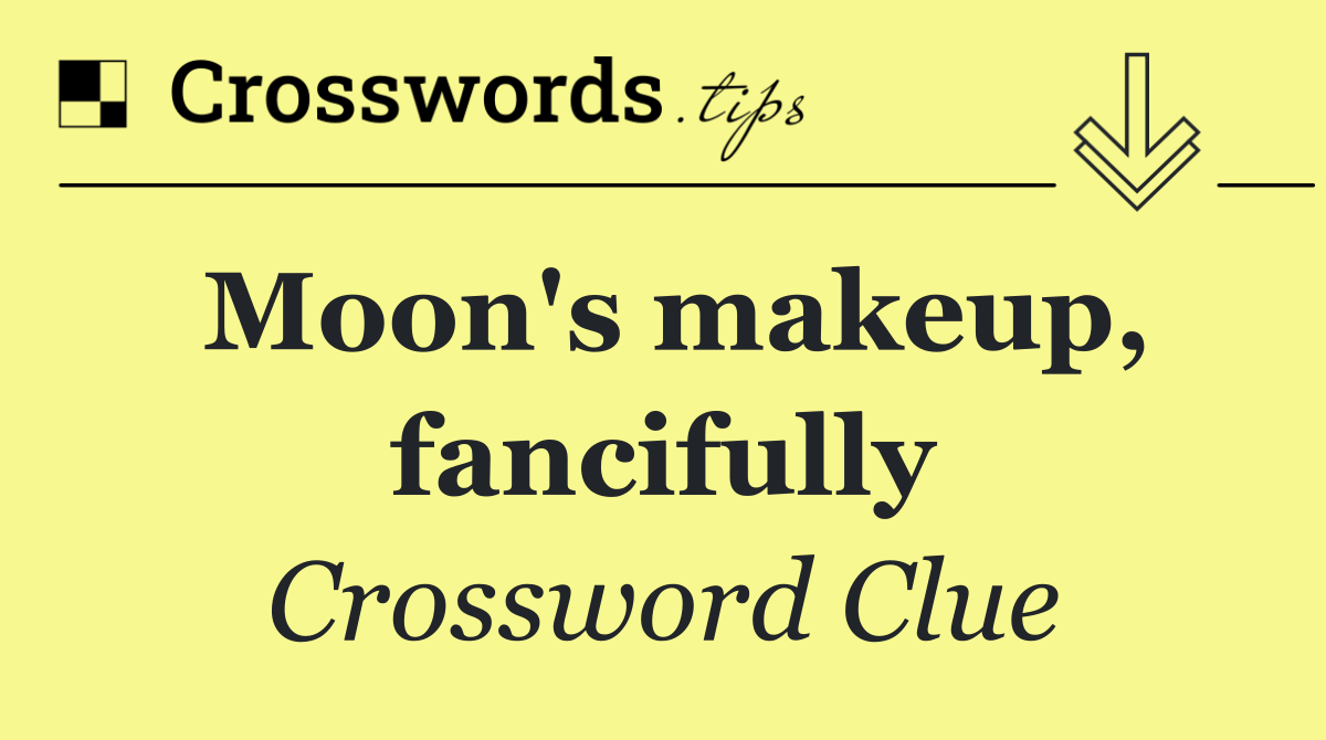 Moon's makeup, fancifully