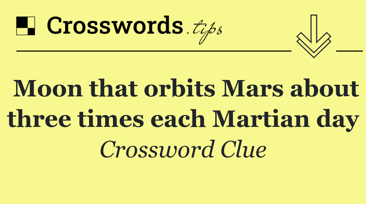 Moon that orbits Mars about three times each Martian day