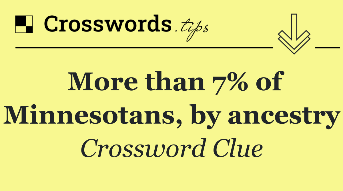 More than 7% of Minnesotans, by ancestry