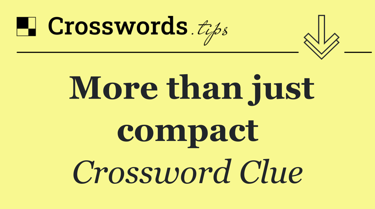 More than just compact