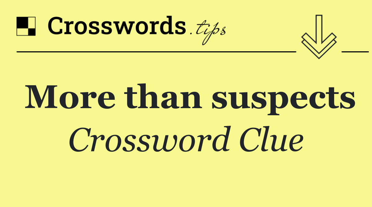 More than suspects