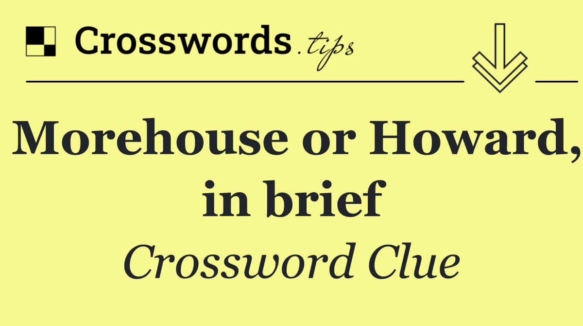 Morehouse or Howard, in brief