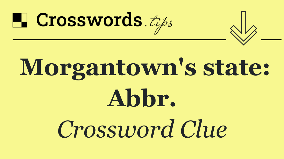 Morgantown's state: Abbr.