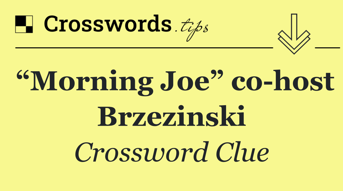 “Morning Joe” co host Brzezinski