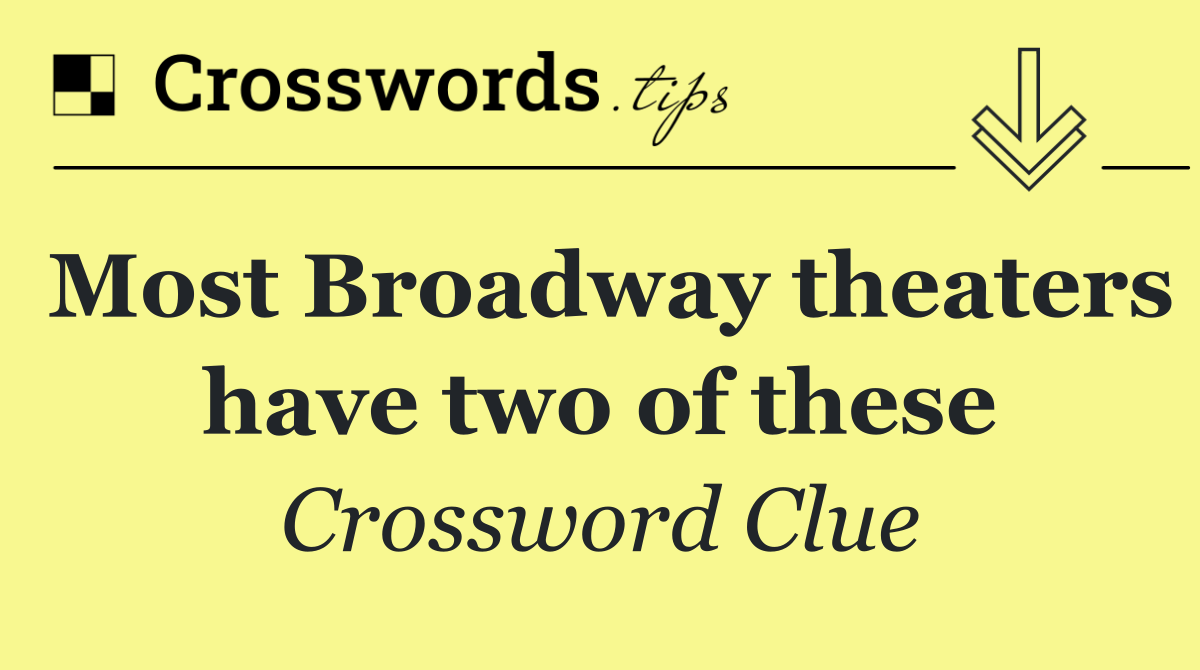 Most Broadway theaters have two of these