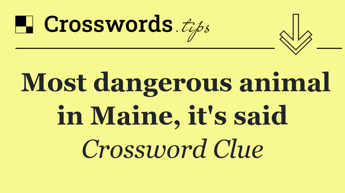 Most dangerous animal in Maine, it's said