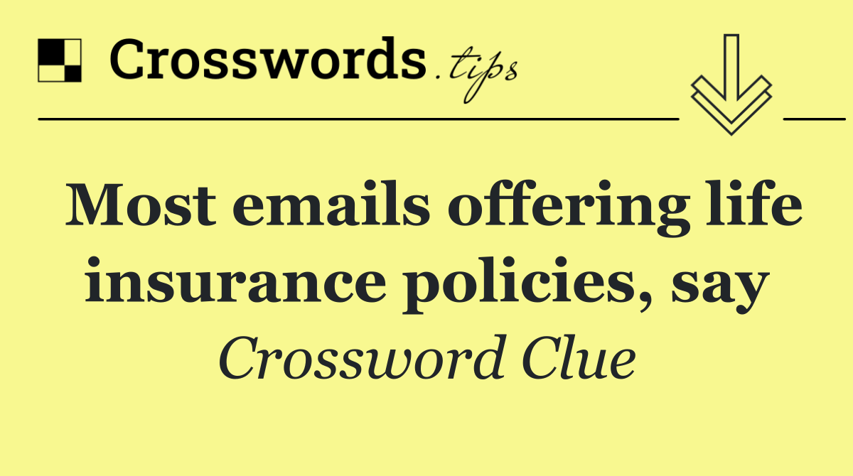 Most emails offering life insurance policies, say