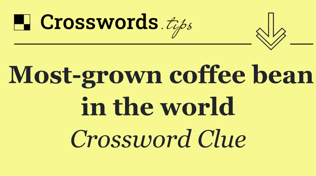 Most grown coffee bean in the world