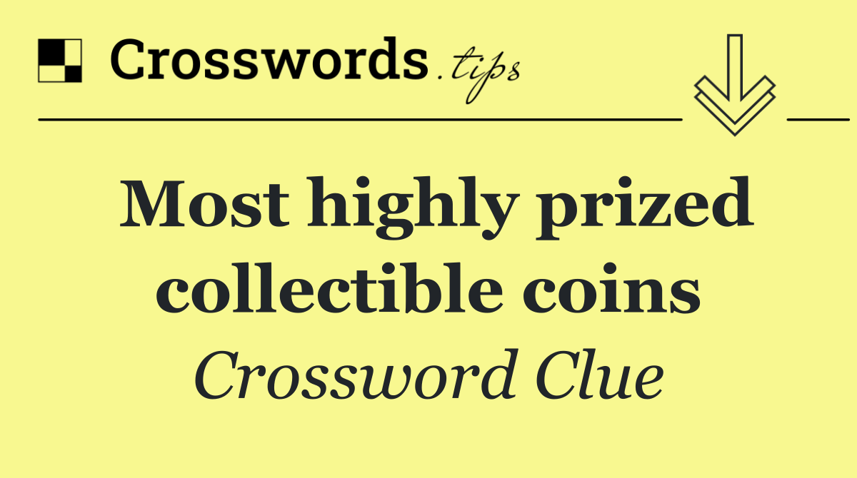 Most highly prized collectible coins
