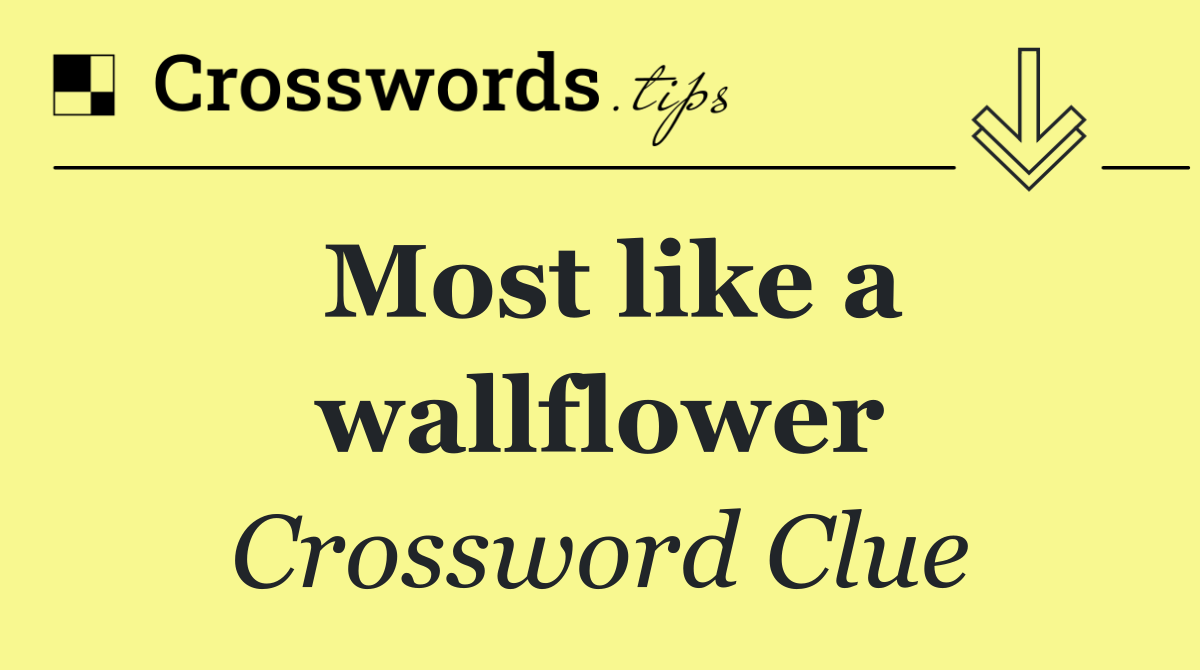 Most like a wallflower