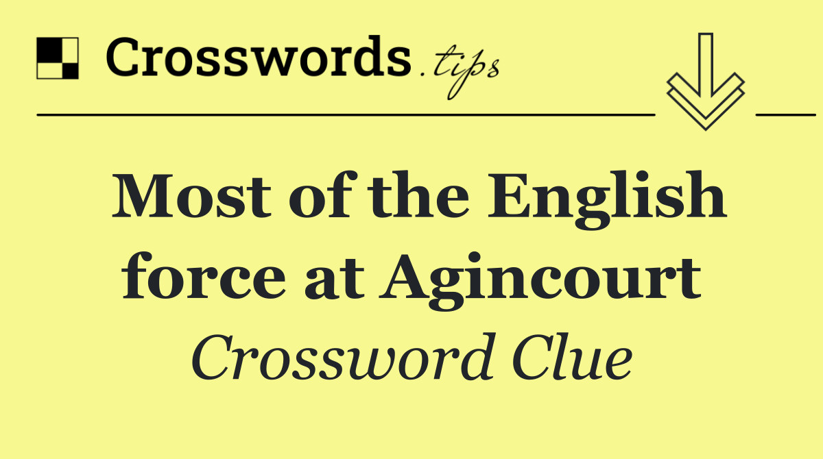 Most of the English force at Agincourt
