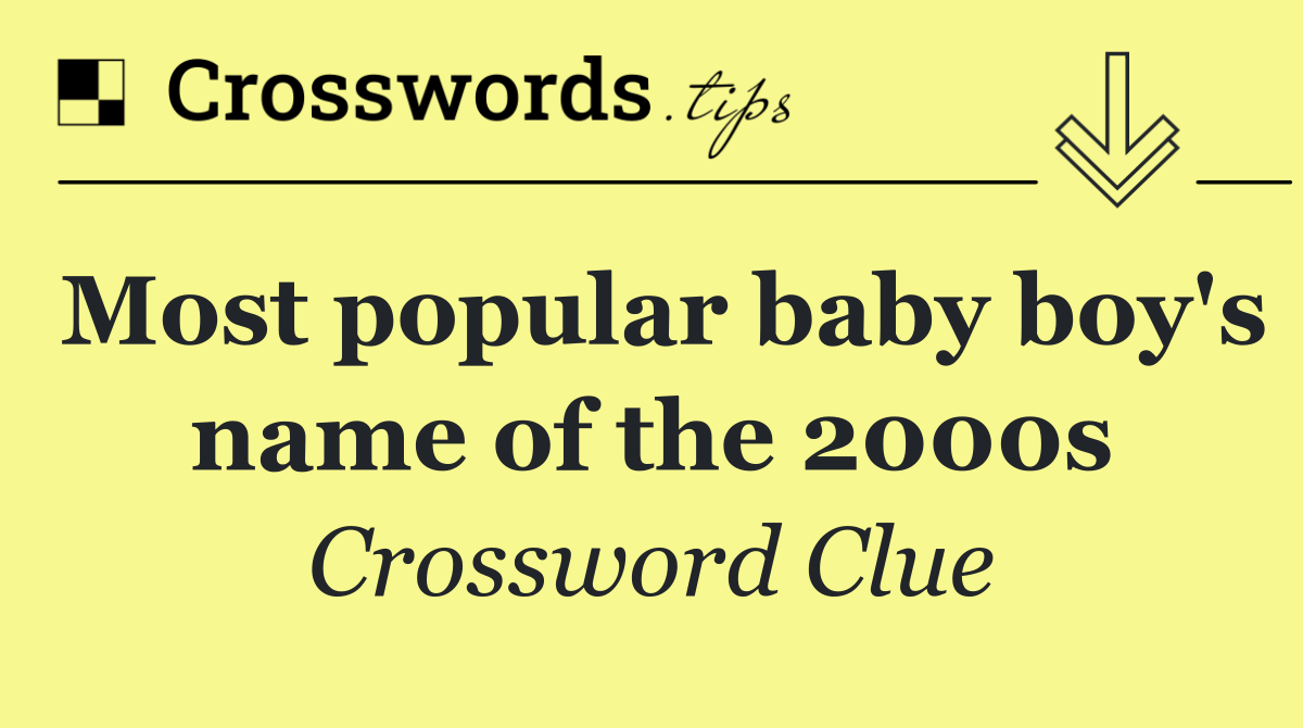 Most popular baby boy's name of the 2000s