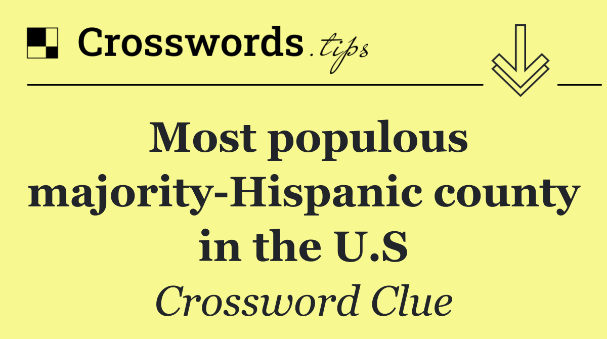 Most populous majority Hispanic county in the U.S
