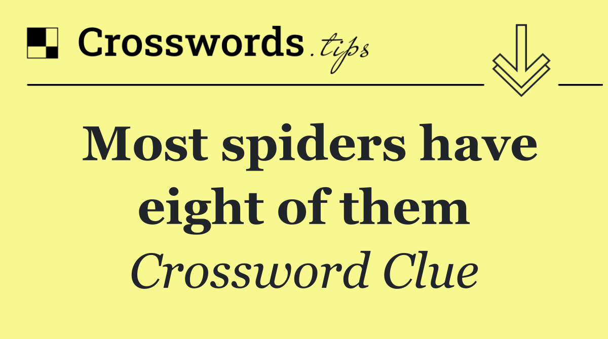 Most spiders have eight of them