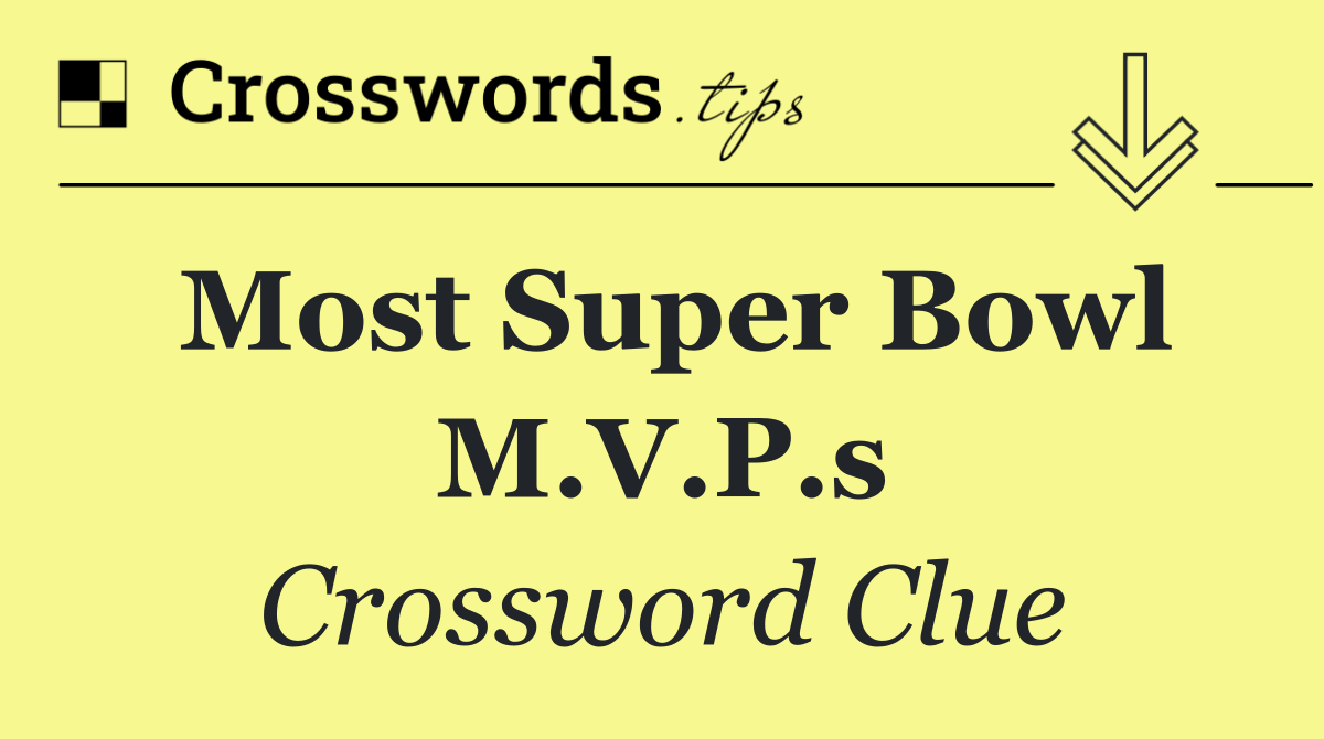 Most Super Bowl M.V.P.s