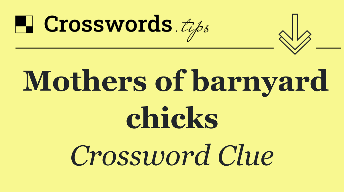 Mothers of barnyard chicks