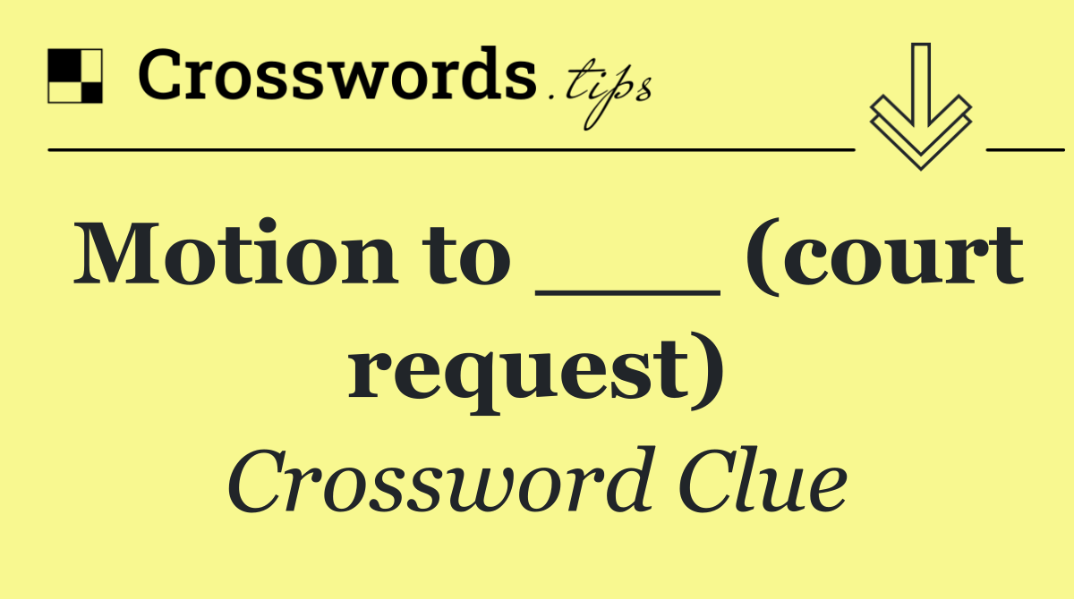 Motion to ___ (court request)