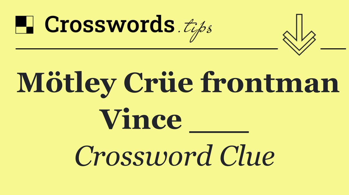 Mötley Crüe frontman Vince ___