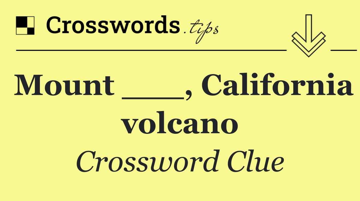 Mount ___, California volcano