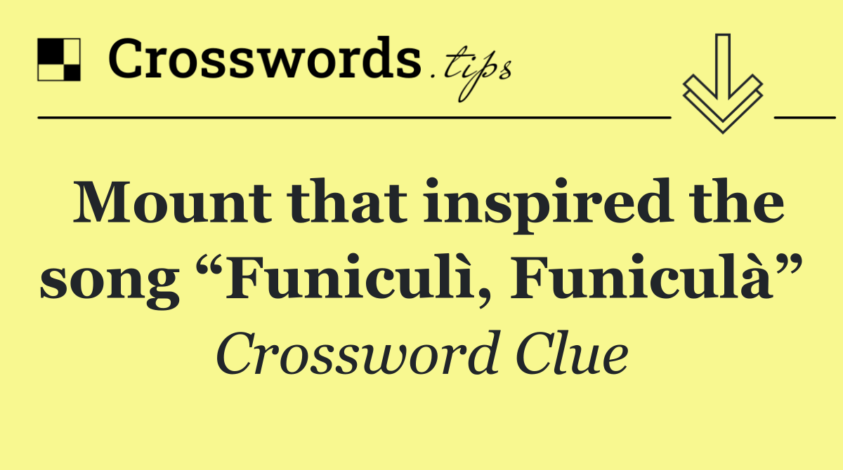 Mount that inspired the song “Funiculì, Funiculà”