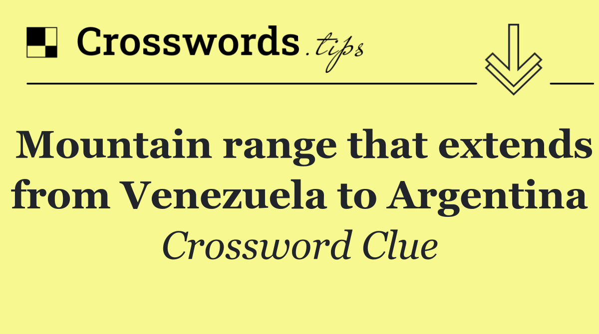 Mountain range that extends from Venezuela to Argentina