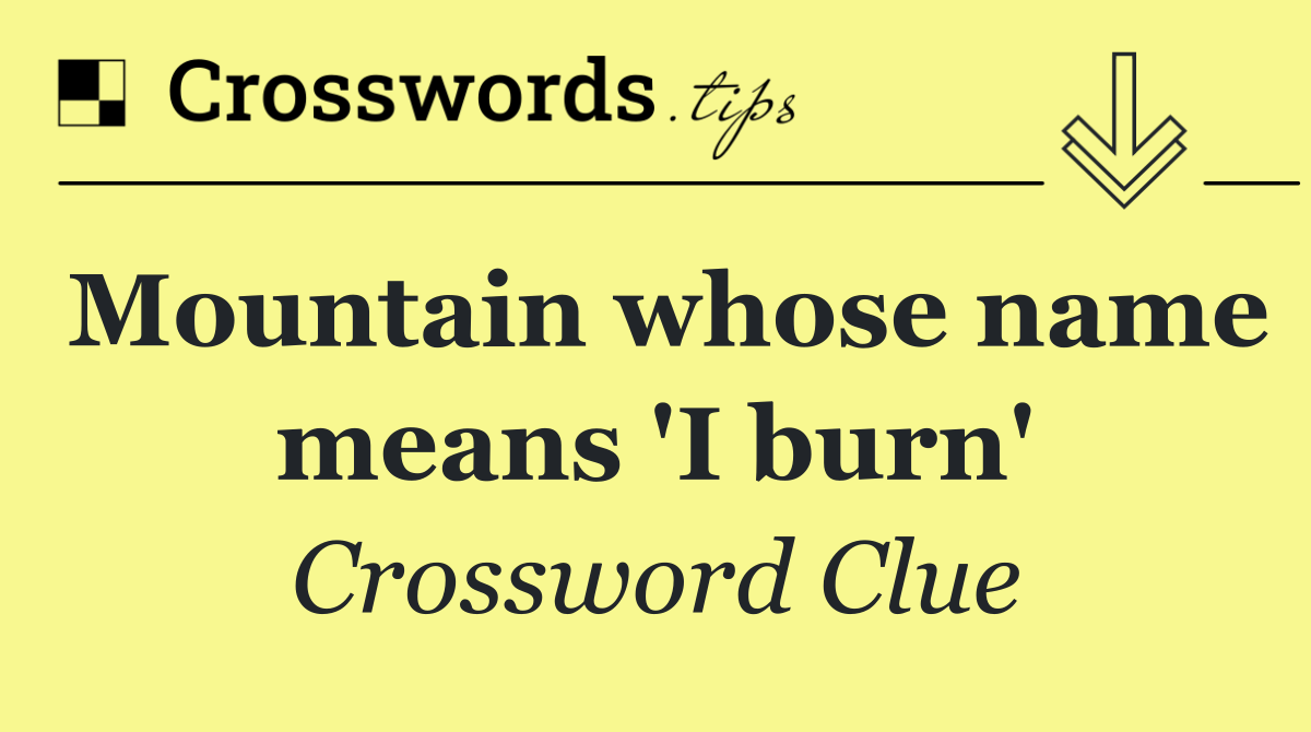 Mountain whose name means 'I burn'