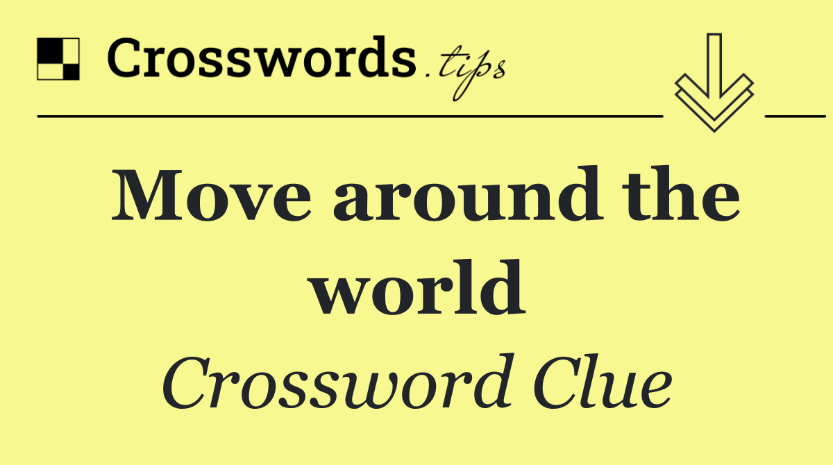 Move around the world