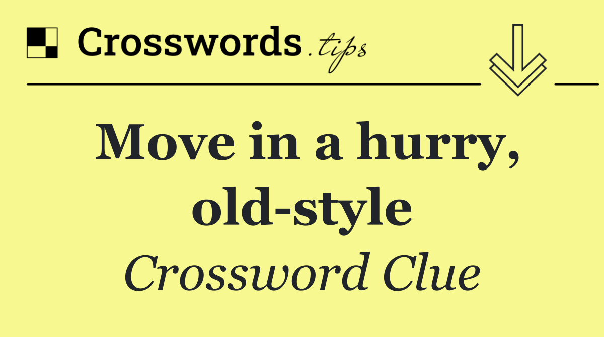 Move in a hurry, old style
