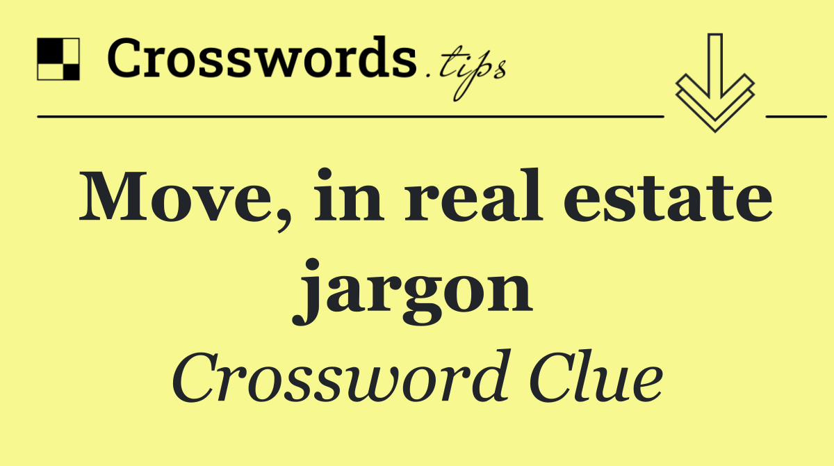Move, in real estate jargon